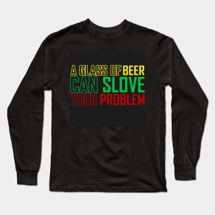 BEER SLOVE YOUR PROBLEM Long Sleeve T-Shirt